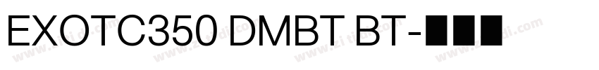 EXOTC350 DMBT BT字体转换